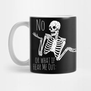 Sassy Skeleton "Or What If Hear Me Out: No" Mug